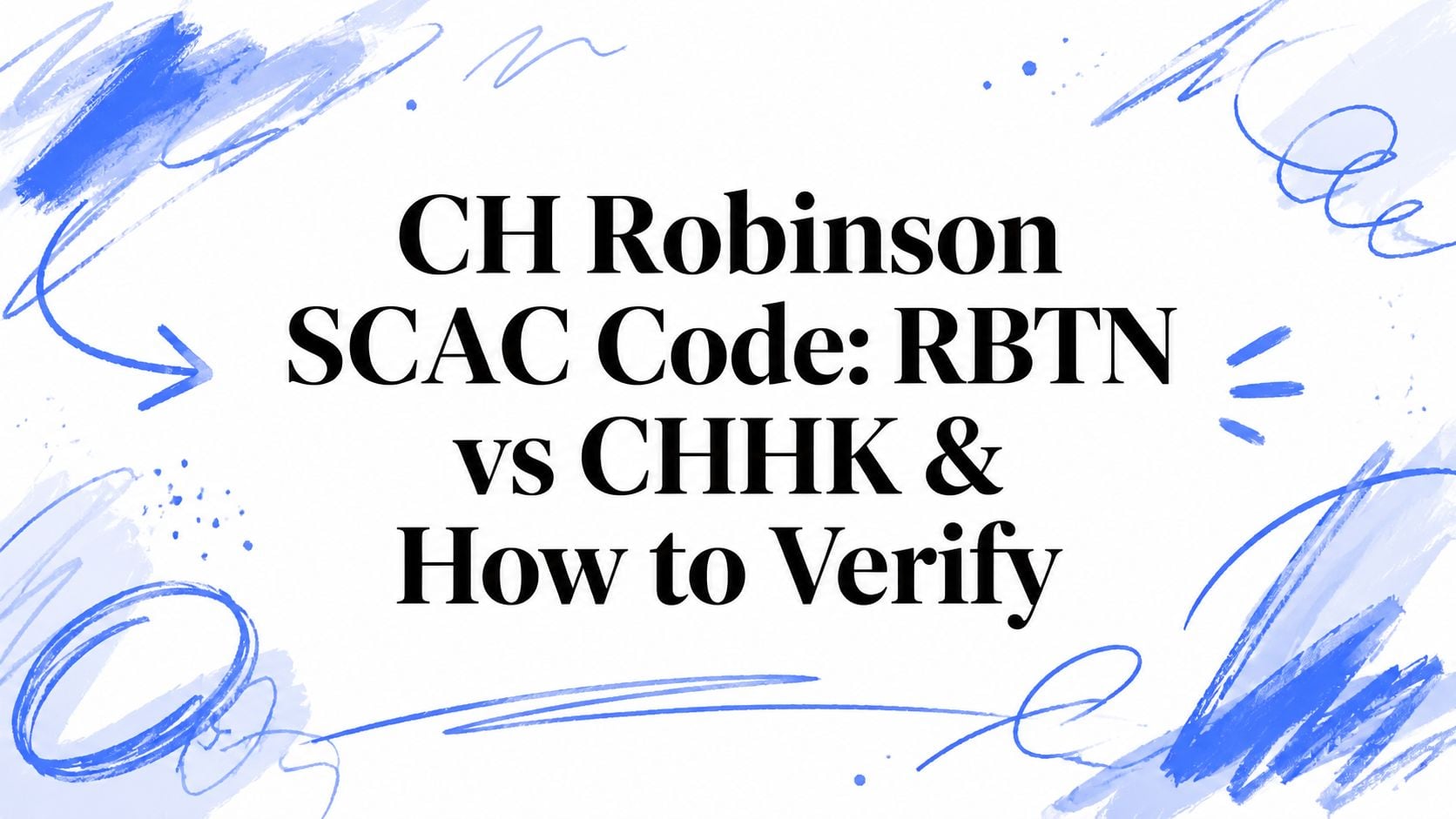CH Robinson SCAC Code: RBTN vs CHHK &amp; How to Verify