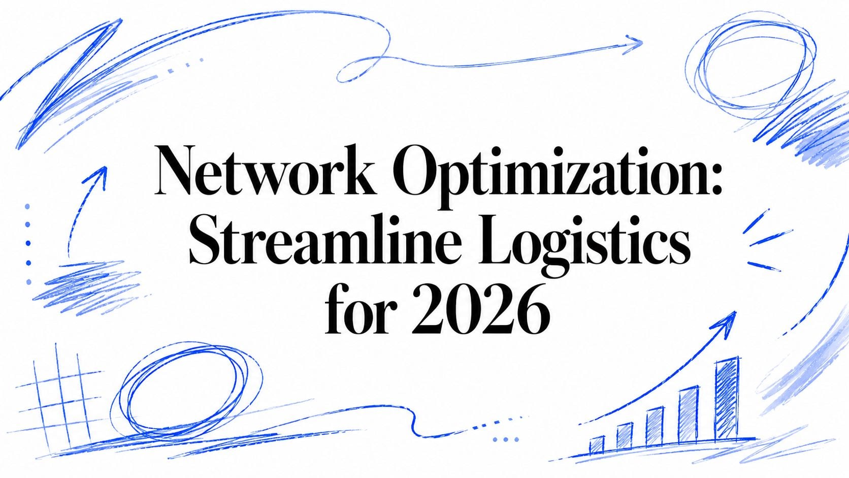 Network Optimization: Streamline Logistics for 2026