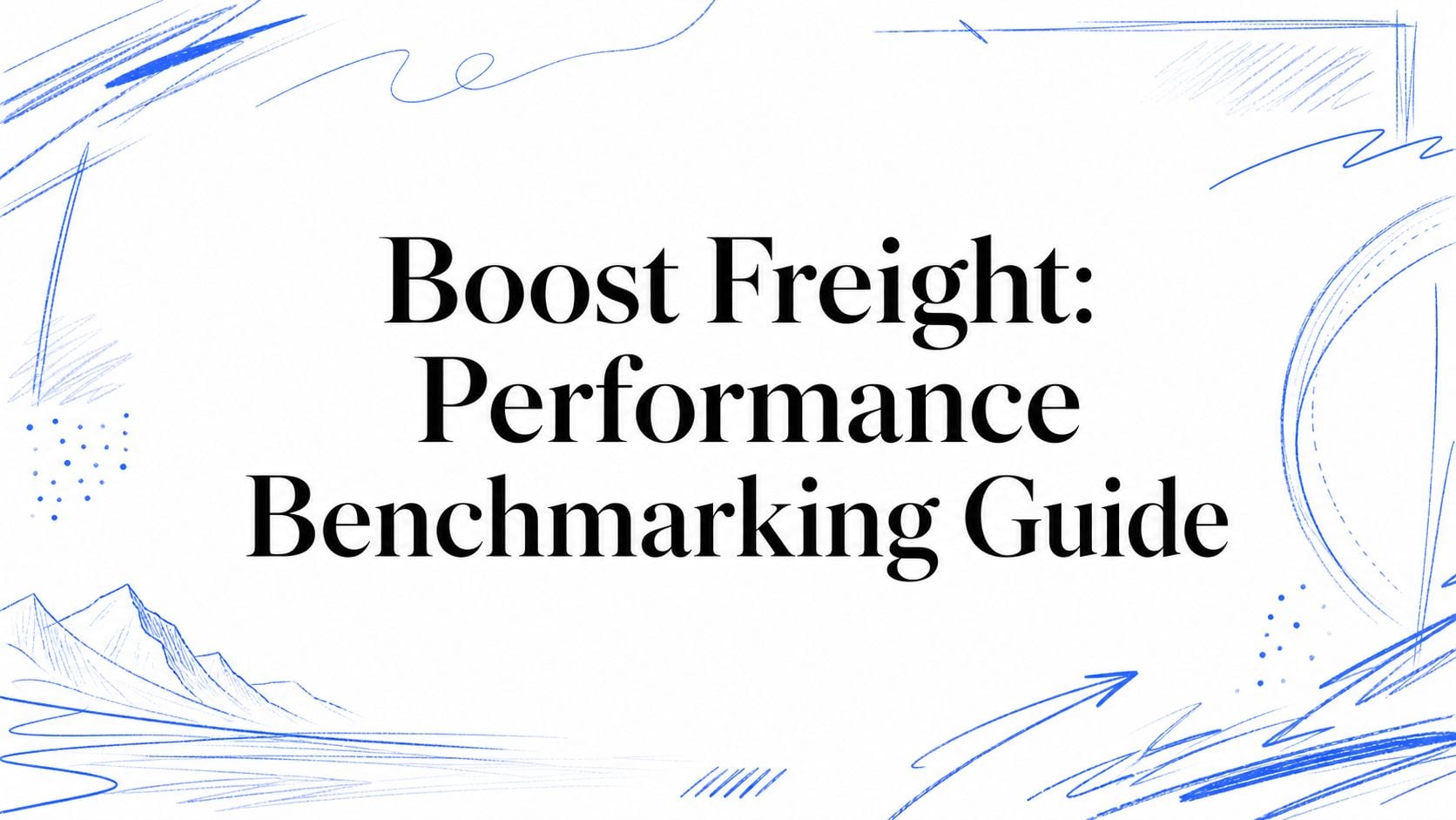 Boost Freight: Performance Benchmarking Guide